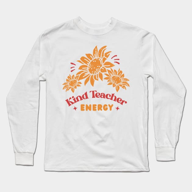 Kind Teacher Energy Long Sleeve T-Shirt by PunTime